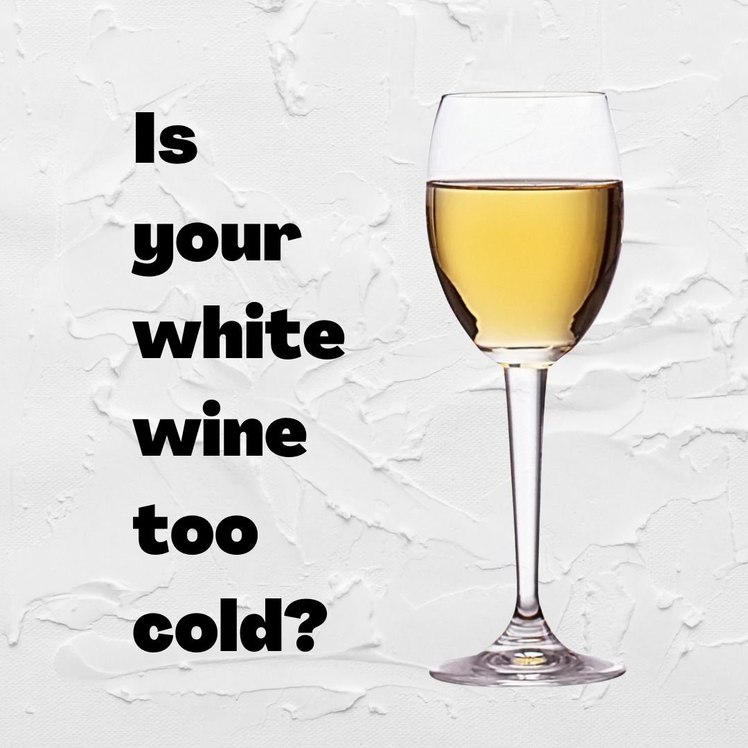 white wine too cold